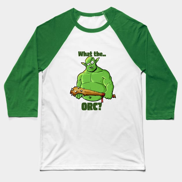 What the Orc? Baseball T-Shirt by BottleRocket